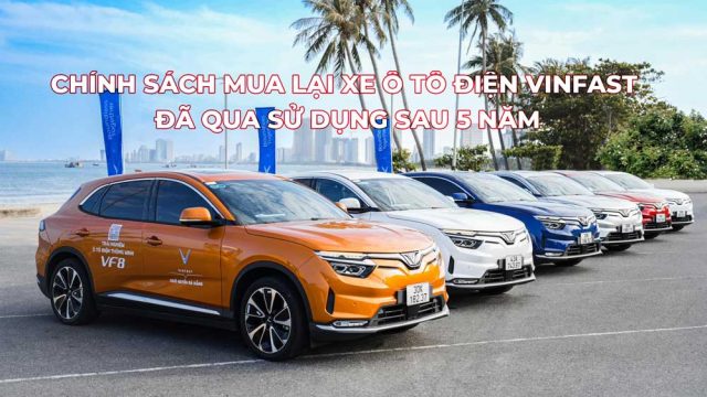 Thông báo Chính sách mua lại xe ô tô điện VinFast đã qua sử dụng sau 5 năm